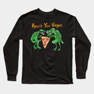 Aren’t You Vegan Long Sleeve T-Shirt